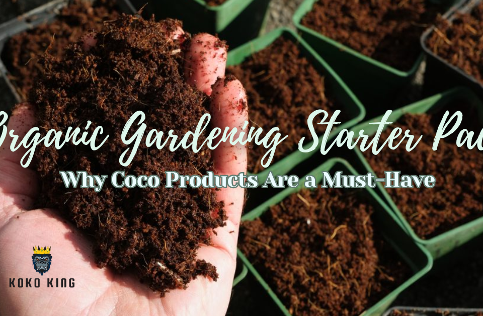 Organic Gardening Starter Pack: Why Coco Products Are a Must-Have